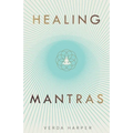 Healing Mantras: A positive way to remove stress, exhaustion and anxiety by reconnecting with yourself and calming your mind.