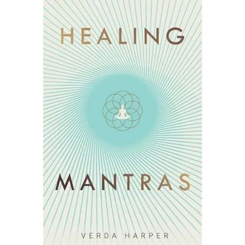 Healing Mantras: A positive way to remove stress, exhaustion and anxiety by reconnecting with yourself and calming your mind.