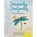 Dragonfly Dragonfly: A Spiritual Book for the Littles in Our Lives