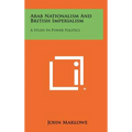 Arab Nationalism And British Imperialism: A Study In Power Politics
