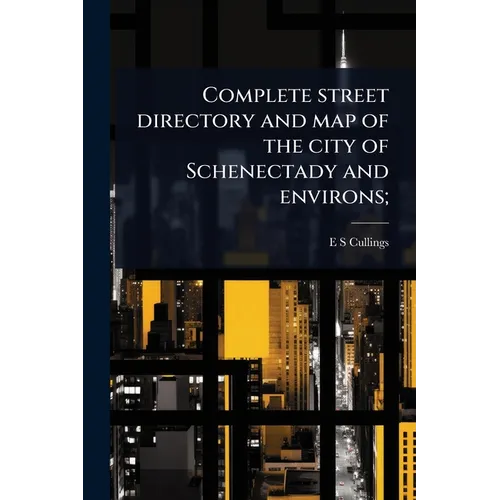 Complete street directory and map of the city of Schenectady and environs;