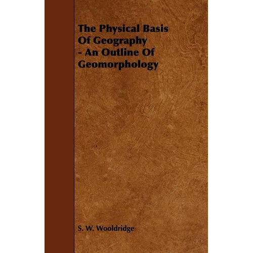 The Physical Basis of Geography - An Outline of Geomorphology