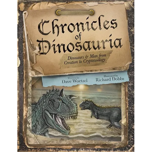 Chronicles of Dinosauria: Dinosaurs & Man from Creation to Cryptozoology