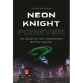 Neon Knight Forever: The Legacy of Joel Schumacher's Batman Duology
