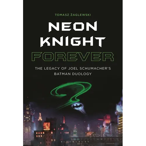 Neon Knight Forever: The Legacy of Joel Schumacher's Batman Duology