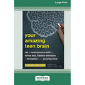 Your Amazing Teen Brain: CBT and Neuroscience Skills to Stress Less, Balance Emotions, and Strengthen Your Growing Mind [Large Print 16 Pt Edition]