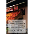The Produce Clerk's Handbook: A Guide to Retailing & Handling Produce