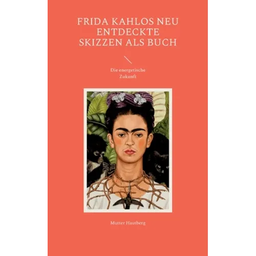 Frida Kahlos neu entdeckte Skizzen als Buch: Die energetische Zukunft