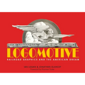 Logomotive: Railroad Graphics and the American Dream