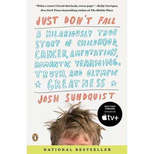 Just Don't Fall: A Hilariously True Story of Childhood, Cancer, Amputation, Romantic Yearning, Truth, and Olympic Greatness