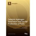 Catalytic Hydrogen Generation and Use for Production of Fuels