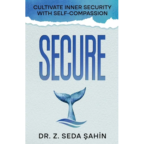 Secure: Cultivate Inner Security With Self-Compassion