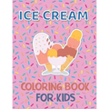 Ice Cream Coloring Book for Kids: 40 Cute Ice Cream Coloring Pages for Boys and Girls Ages 2-4 4-8