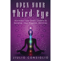 Open Your Third Eye: Activate Your Sixth Chakra & Develop Your Psychic Abilities