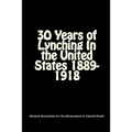 30 Years of Lynching: In the United States 1889-1918