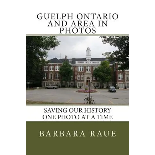 Guelph Ontario and Area in Photos: Saving Our History One Photo at a Time