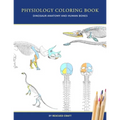 Physiology Coloring Book: Dinosaur Anatomy and Human Bones Colouring book for dinosaur lovers, veterinary technicians, paleontology and biology studen