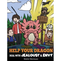 Help Your Dragon Deal with Jealousy and Envy: A Story About Handling Envy and Jealousy