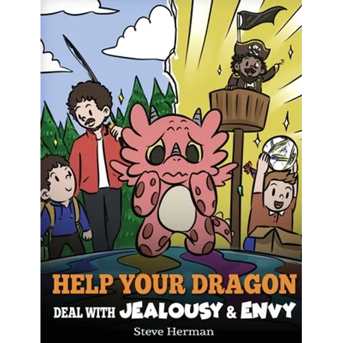 Help Your Dragon Deal with Jealousy and Envy: A Story About Handling Envy and Jealousy