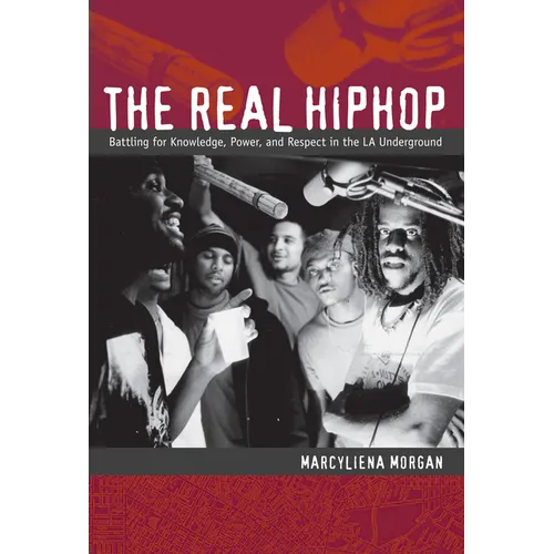 The Real Hiphop: Battling for Knowledge, Power, and Respect in the LA Underground