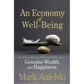 An Economy of Well-Being: Common-Sense Tools for Building Genuine Wealth and Happiness