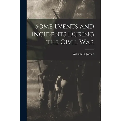 Some Events and Incidents During the Civil War