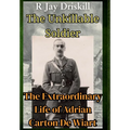 The Unkillable Soldier: The Extraordinary Life of Adrian Carton De Wiart