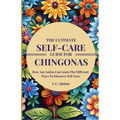 The Ultimate Self-Care Guide For Chingonas: How Any Latina Can Learn The Different Ways To Discover Self-Love