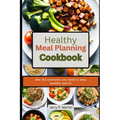 Healthy Meal Planning Cookbook: Get the nutrients you need to stay healthy and fit.