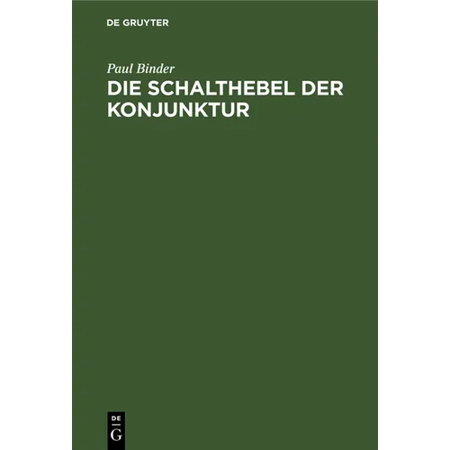 Die Schalthebel Der Konjunktur: Kaufkrafteinsatz Und Kaufkraftstillegung ALS Bestimmungsgründe Des Volkseinkommens