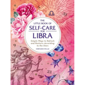 The Little Book of Self-Care for Libra: Simple Ways to Refresh and Restore--According to the Stars
