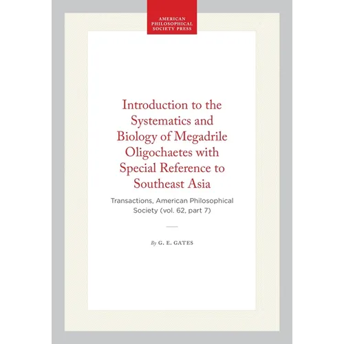 Introduction to the Systematics and Biology of Megadrile Oligochaetes with Special Reference to Southeast Asia: Transactions, American Philosophical S