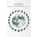 The Manifestation Moon Journal: Manifesting Goals in Alignment with the Lunar Cycle: Micro Book - B14