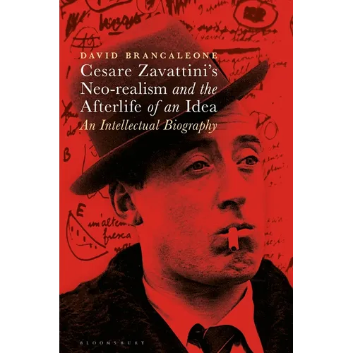 Cesare Zavattini's Neo-Realism and the Afterlife of an Idea: An Intellectual Biography