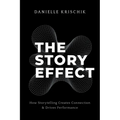 The Story Effect: How Storytelling Creates Connection & Drives Performance