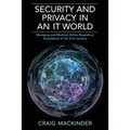 Security and Privacy in an It World: Managing and Meeting Online Regulatory Compliance in the 21st Century