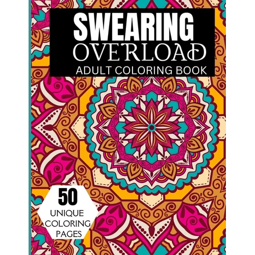 Swearing Overload Adult Coloring Book: Swearing Adult Coloring Book