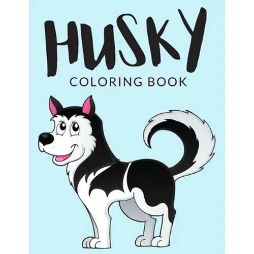 Husky Coloring Book: Husky Coloring Pages, Over 30 Pages to Color, Cute Siberian Husky Colouring Pages for Boys, Girls, and Kids of ages 4-8 and up -