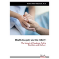 Health Inequity and the Elderly: The Impact of Pandemic-Policy, Bioethics, and the Law