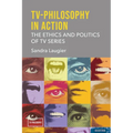 TV-Philosophy in Action: The Ethics and Politics of TV Series