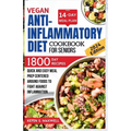 Vegan Anti-inflammatory Diet Cookbook For Seniors: Quick and Easy Meal Prep Centered Around Foods To Fight Against Inflammation