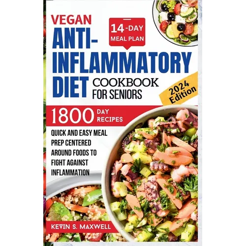 Vegan Anti-inflammatory Diet Cookbook For Seniors: Quick and Easy Meal Prep Centered Around Foods To Fight Against Inflammation