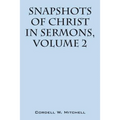 Snapshots of Christ: In Sermons, Volume 2