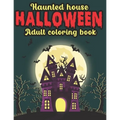 Haunted House Halloween Adult Coloring Book: Halloween Coloring Book for Adults
