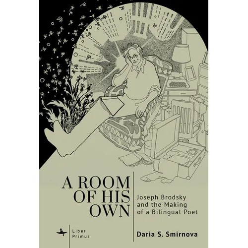 A Room of His Own: Joseph Brodsky and the Making of a Bilingual Poet