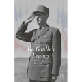 de Gaulle's Legacy: The Art of Power in France's Fifth Republic