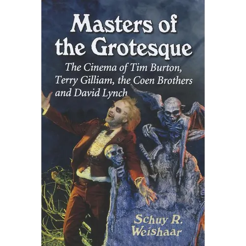 Masters of the Grotesque: The Cinema of Tim Burton, Terry Gilliam, the Coen Brothers and David Lynch