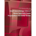 Adult Gerontology Clinical Nurse Specialist Exam Preparation and Study Guide