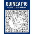 Guinea Pig An Adult Coloring Book: Stress Relieving 64 Pages 8.5x11 Inch Cute and Funny Coloring Pages