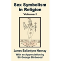 Sex Symbolism in Religion (Volume One)